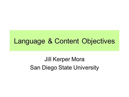 Language & Content Objectives Jill Kerper Mora San Diego State University.