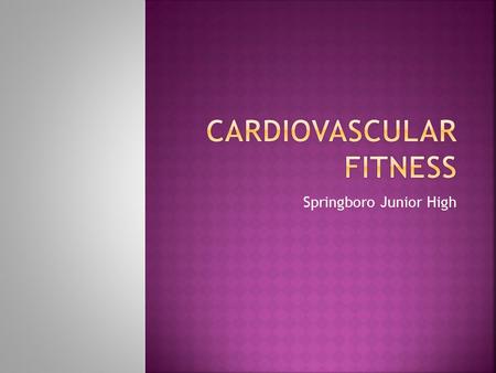 Springboro Junior High.  Cardiovascular exercise, also called cardiorespiratory exercise, involves movement that gets your heart rate up to improve oxygen.