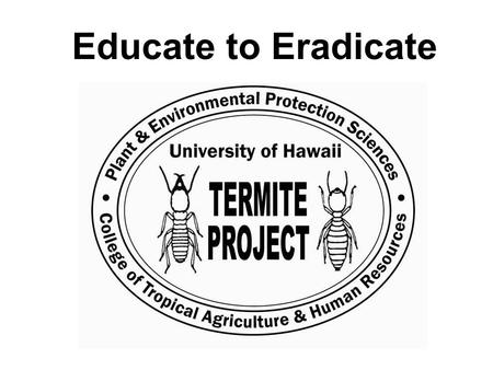 Educate to Eradicate. Benefits & Disadvantages of Termites Benefits Consumption of wooden houses = PESTS Food source for amphibians, reptiles, and birds.