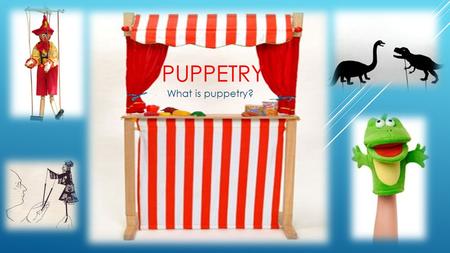 PUPPETRY What is puppetry?. WHAT IS PUPPETRY  Puppetry is an ancient art form which sees the manipulation of inanimate objects, usually for entertainment.