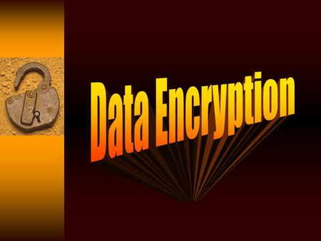 What is Encryption? - The translation of data into a secret code - To read an encrypted file, you must have access to a secret key or password that enables.