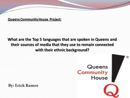By: Erick Ramos Queens Community House Project:.