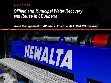 Oilfield and Municipal Water Recovery and Reuse in SE Alberta Water Management in Alberta’s Oilfields - APEGGA PD Seminar April 17, 2008.