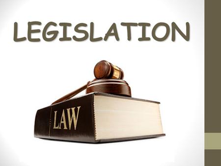 LEGISLATION. RIGHTS Legislation is a body of laws that govern the behaviour of a country’s residents. Legislation is enforced by the courts. A right is.