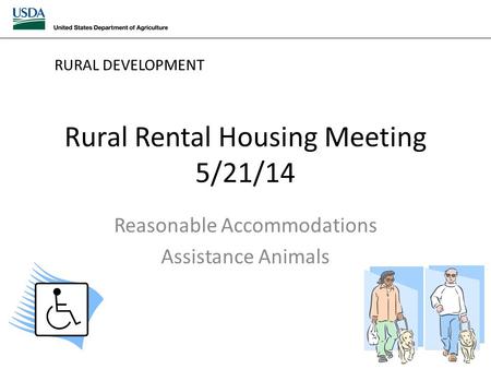Rural Rental Housing Meeting 5/21/14 Reasonable Accommodations Assistance Animals RURAL DEVELOPMENT.
