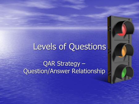 Levels of Questions QAR Strategy – Question/Answer Relationship.