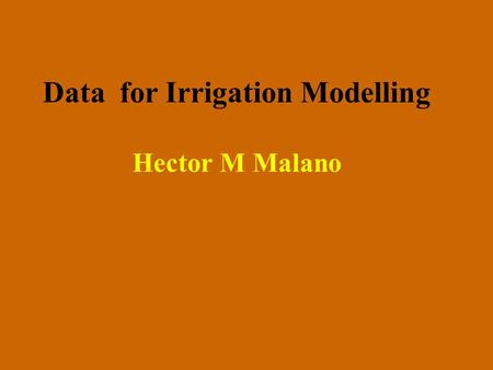 Data for Irrigation Modelling Hector M Malano. Outline Modelling: what processes? What data gaps are there? Frequency of collection Level of disaggregation.