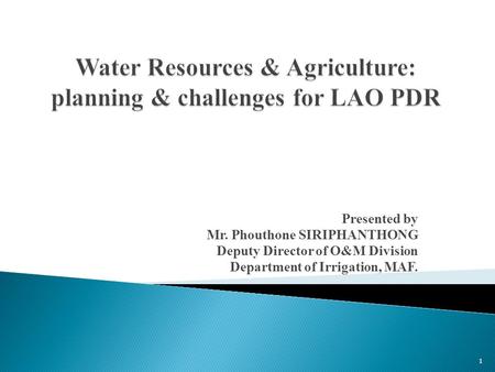 Presented by Mr. Phouthone SIRIPHANTHONG Deputy Director of O&M Division Department of Irrigation, MAF. 1.