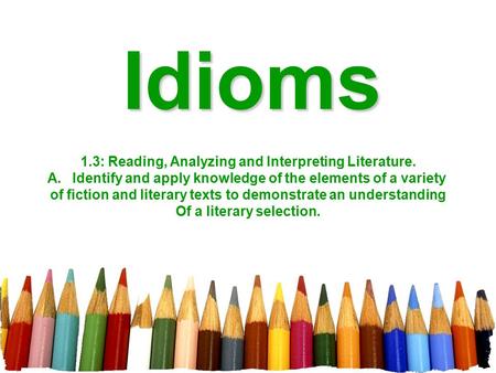 Idioms 1.3: Reading, Analyzing and Interpreting Literature.