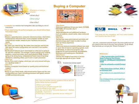 Buying a Computer A computer is a machine that manipulates data according to a list of instructions.  If you want to buy the perfect computer, you should.