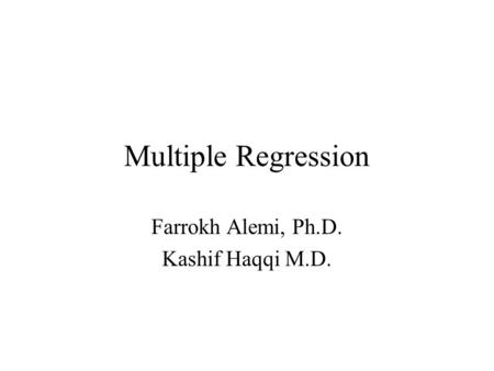 Multiple Regression Farrokh Alemi, Ph.D. Kashif Haqqi M.D.