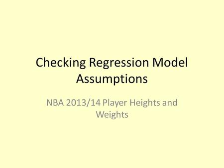 Checking Regression Model Assumptions NBA 2013/14 Player Heights and Weights.