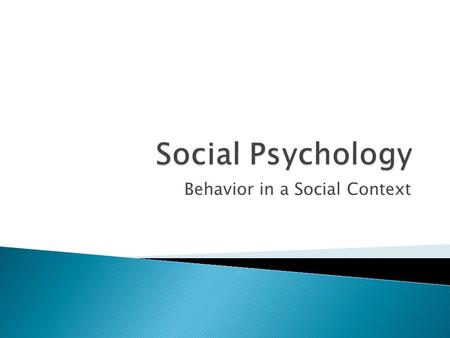 Behavior in a Social Context. A major influence on people’s behavior, thought processes and emotions are other people and society that they have created.