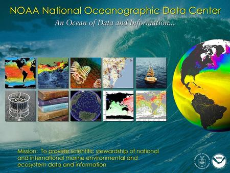 1. 2 NOAA’s Data Centers (National Oceanographic Data Center, National Climatic Data Center, and National Geophysical Data Center) are the stewards of.