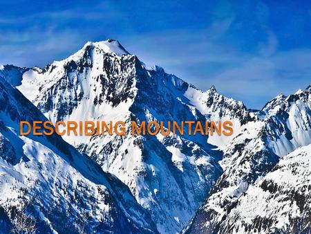 What is a Mountain?  “A natural elevation of the earth’s surface rising more or less abruptly to a summit”  Fun Fact: Sutter Buttes = smallest mountain.