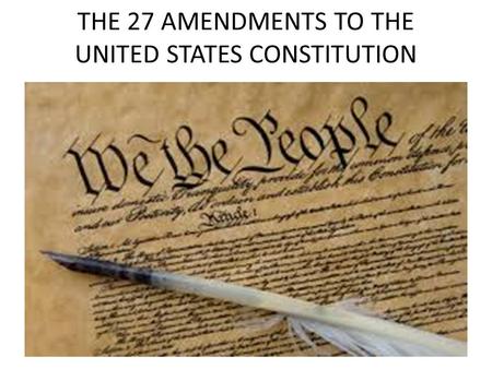 THE 27 AMENDMENTS TO THE UNITED STATES CONSTITUTION