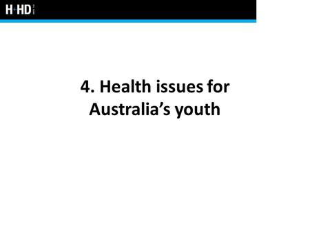 4. Health issues for Australia’s youth. Youth health issues in Australia Many factors influence the health and individual human development of youth Generally,