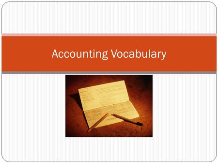 Accounting Vocabulary. Accounting Financial information Planning Goal setting Needs assessment Recording Keep track of where money comes from and where.