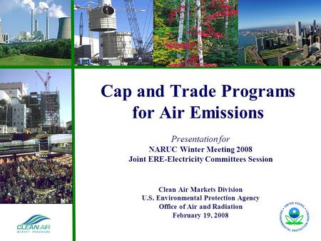 Acid Rain and NOx Cap and Trade Program Experience Cap and Trade Programs for Air Emissions Presentation for NARUC Winter Meeting 2008 Joint ERE-Electricity.