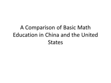 A Comparison of Basic Math Education in China and the United States.