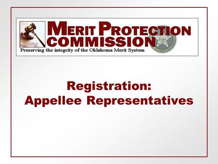 Registration: Appellee Representatives. Roles & Responsibilities  Fill out System Access Form (SAD) available at www.mpc.ok.gov. (prior to the Commission.