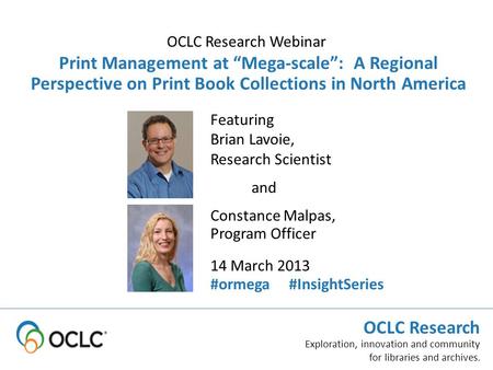 OCLC Research Exploration, innovation and community for libraries and archives. Featuring Brian Lavoie, Research Scientist Print Management at “Mega-scale”: