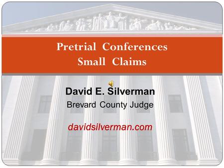 David E. Silverman Brevard County Judge Pretrial Conferences Small Claims davidsilverman.com.