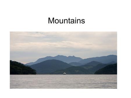 Mountains. Where do mountains come from? Mountains are formed when two plates within the earth’s crust crash together. The land shoves up and forms a.