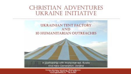 CHRISTIAN ADVENTURES Ukraine initiative Christian Adventures International / McNulty Ministries P.O. Box 15136, Daytona Beach, FL 32115