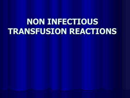 NON INFECTIOUS TRANSFUSION REACTIONS. CLASSIFICATION Transfusion reaction acutedelayed ImmunologicNonimmunologic.