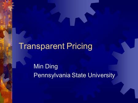 Transparent Pricing Min Ding Pennsylvania State University.