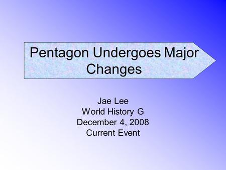Pentagon Undergoes Major Changes Jae Lee World History G December 4, 2008 Current Event.
