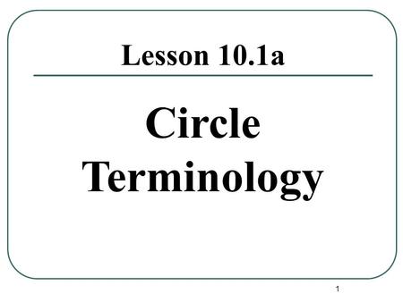 Lesson 10.1a Circle Terminology.