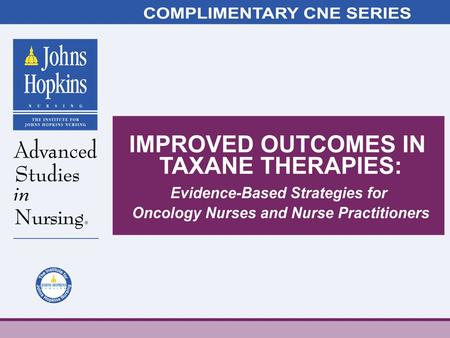 Management of Adverse Effects of Taxane Therapy: Focus on Neutropenia Brenda K. Shelton, MS, RN, CRN, AOCN Clinical Nurse Specialist The Sidney Kimmel.
