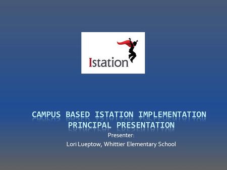 Campus Based Istation Implementation Principal Presentation