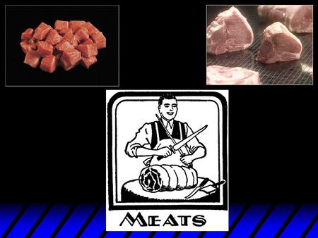 Meats u Usually the most expensive of all food items v 30-70% of food cost v 20-40% of operating cost.