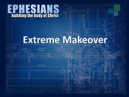 Extreme Makeover. I.The People Identified Extreme Makeover I.The People Identified A. Saints in Ephesus – Local Church.