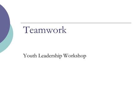 Teamwork Youth Leadership Workshop. Agenda Introduction Four Stages of Team Development Dysfunctional Team Members.