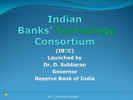1IBTC – Technology for Banking. Indian Banks’ Technology Consortium RBI Working Group on Information Security, Electronic Banking, Technology Risk Management.