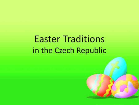 Easter Traditions in the Czech Republic. Easter It is the largest Christian holiday. It should remind us of the death and resurrection of Jesus Christ.