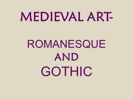 MEDIEVAL ART- ROMANESQUE AND GOTHIC. ROMANESQUE ARCHITECTURE This developed once Christian society was stable– from the 8 th century to the 11 th (reaching.