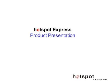 Hotspot Express Product Presentation. Agenda 1.Product Perspective 2.Managed Services 3.Conclusion.