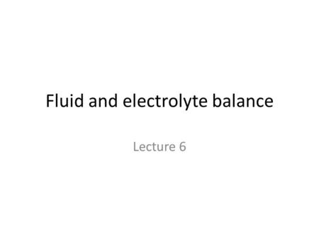 Fluid and electrolyte balance Lecture 6. Your body is 66% water Not evenly distributed – separated into compartments Able to move back and forth thru.