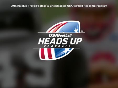 2015 Knights Travel Football & Cheerleading USAFootball Heads Up Program.