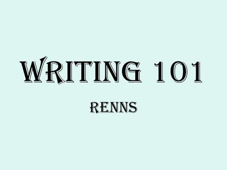 Writing 101 RENNS.