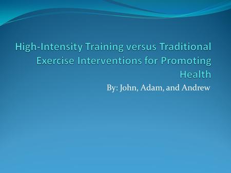 By: John, Adam, and Andrew. Purpose The purpose of this study was to determine the effectiveness of brief intense interval training as exercise intervention.