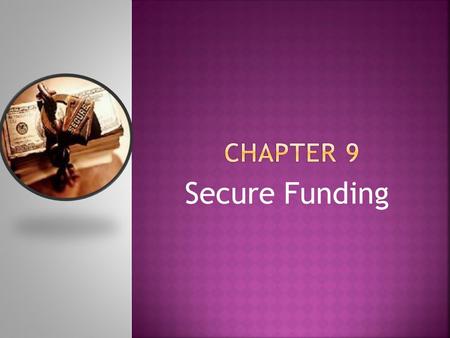 Secure Funding. - How to secure financial resources - The steps you must take to determine the funding you need to raise. -Understand the pros and cons.