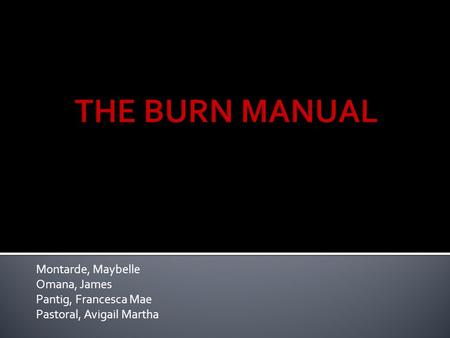 THE BURN MANUAL Montarde, Maybelle Omana, James Pantig, Francesca Mae