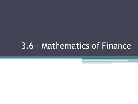 3.6 – Mathematics of Finance