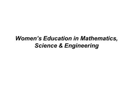Women’s Education in Mathematics, Science & Engineering.